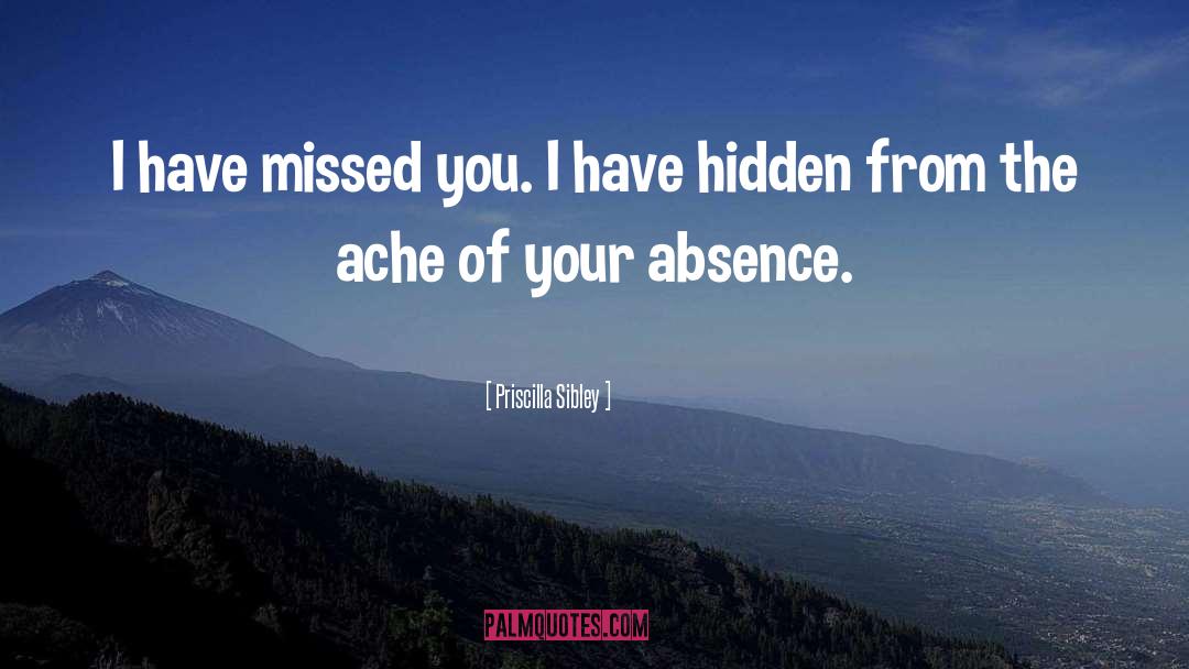 Your Absence quotes by Priscilla Sibley