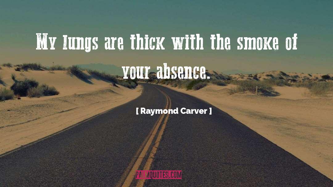 Your Absence quotes by Raymond Carver