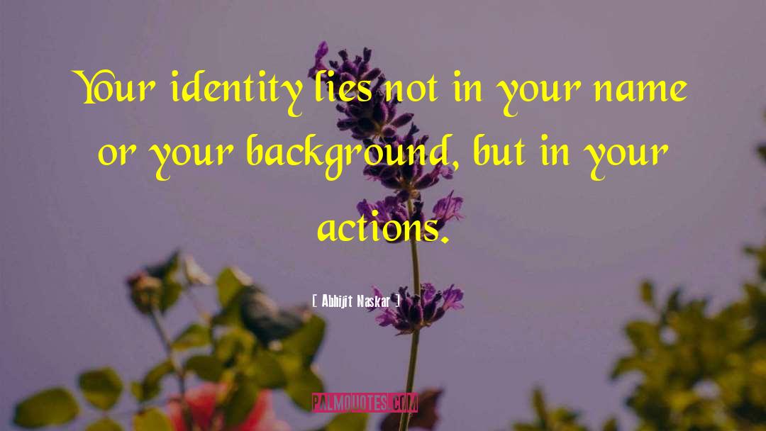 Your Actions quotes by Abhijit Naskar
