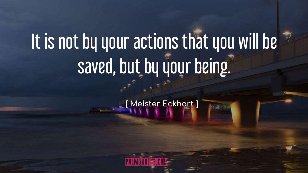 Your Actions quotes by Meister Eckhart