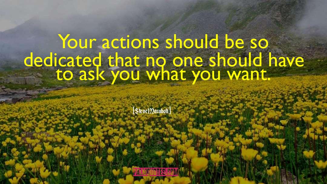 Your Actions quotes by Steve Maraboli