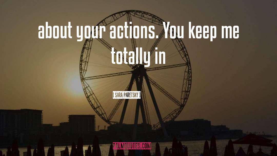 Your Actions quotes by Sara Paretsky