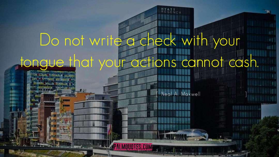 Your Actions quotes by Neal A. Maxwell