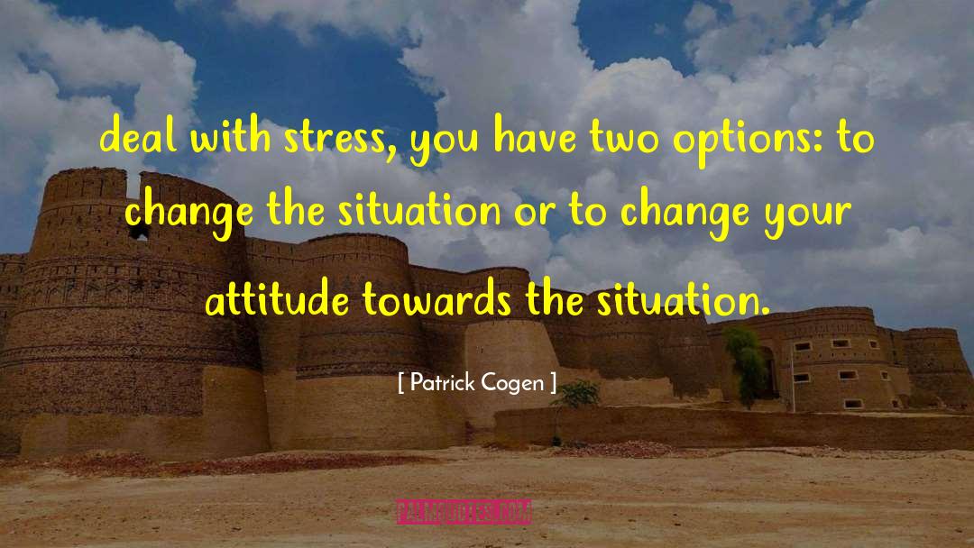 Your Attitude quotes by Patrick Cogen