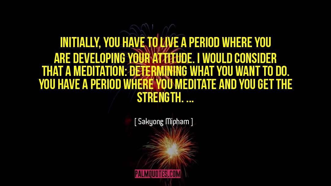 Your Attitude quotes by Sakyong Mipham