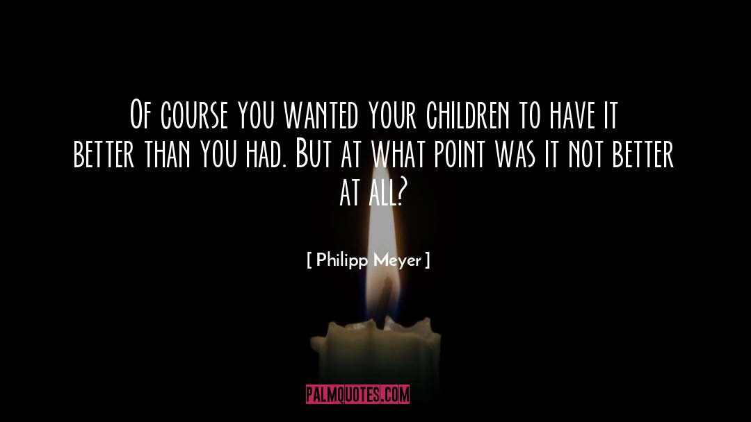 Your Children quotes by Philipp Meyer