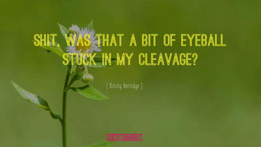 Your Cleavage quotes by Kristy Berridge