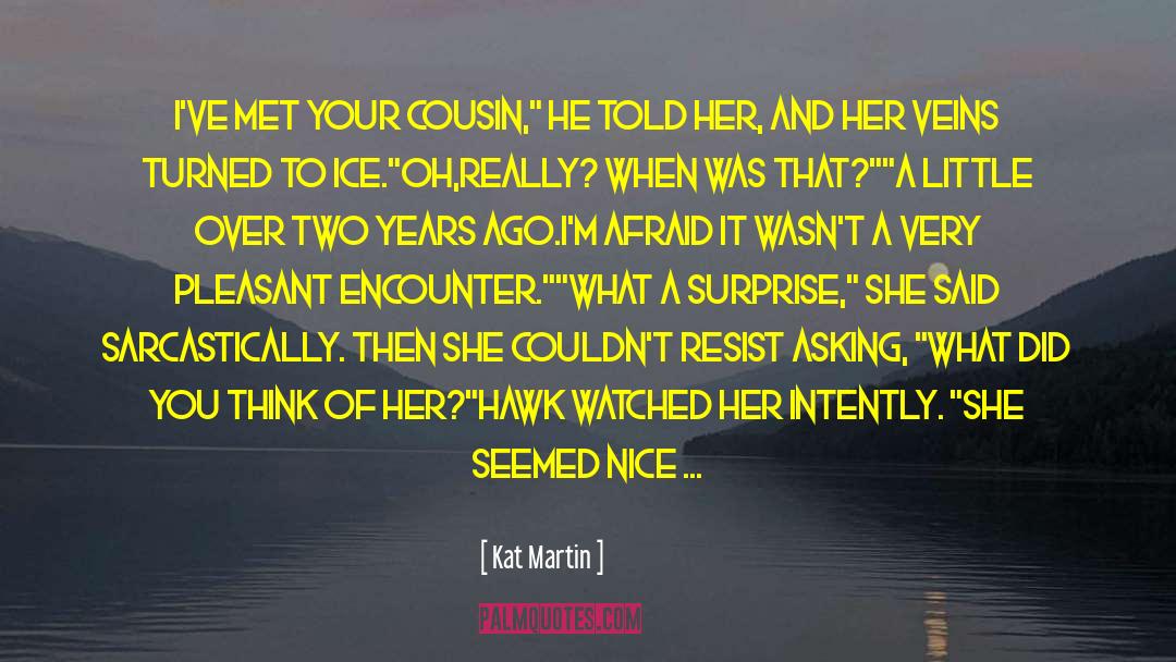 Your Cousin quotes by Kat Martin