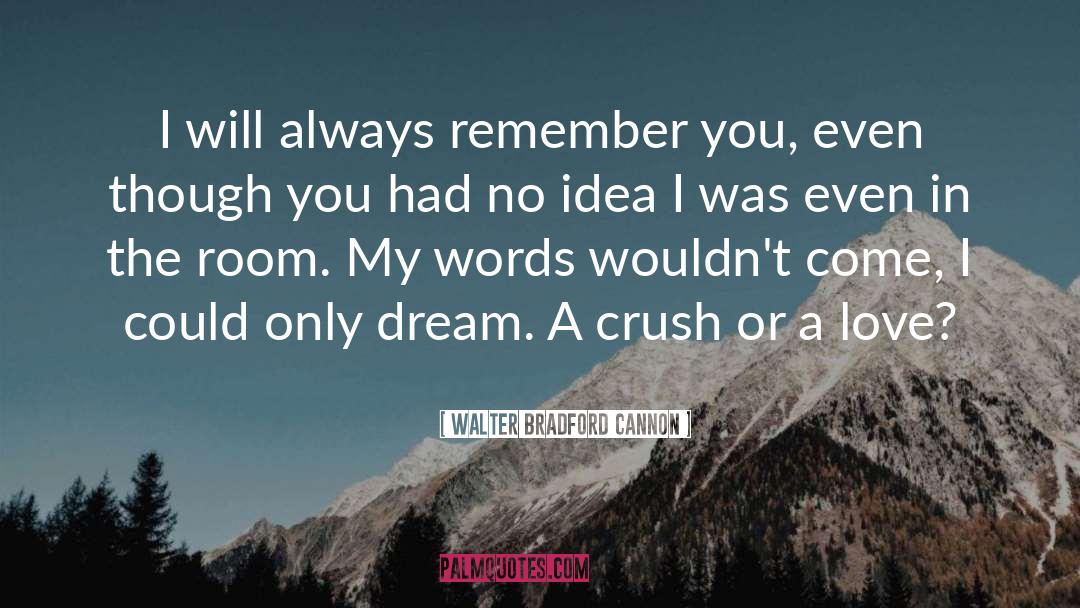 Your Crush quotes by Walter Bradford Cannon