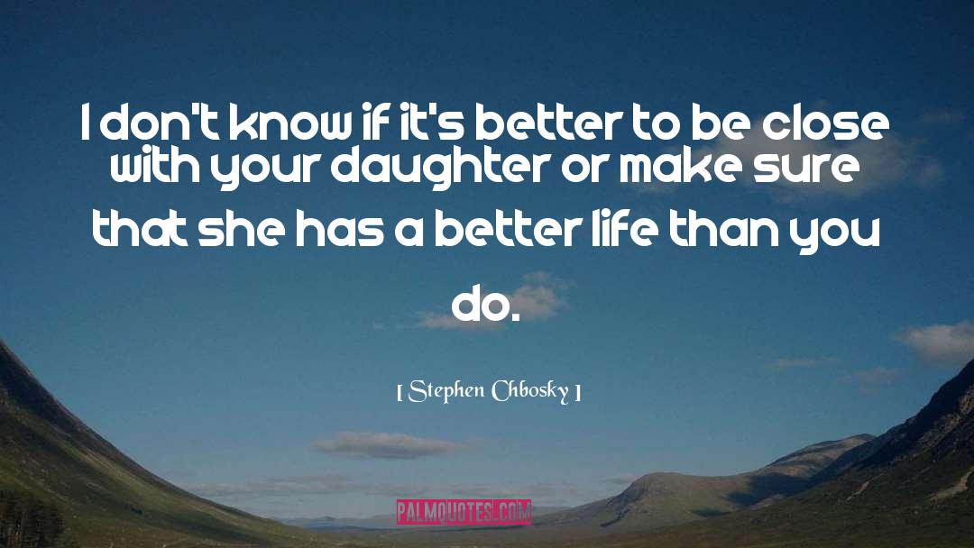 Your Daughter quotes by Stephen Chbosky