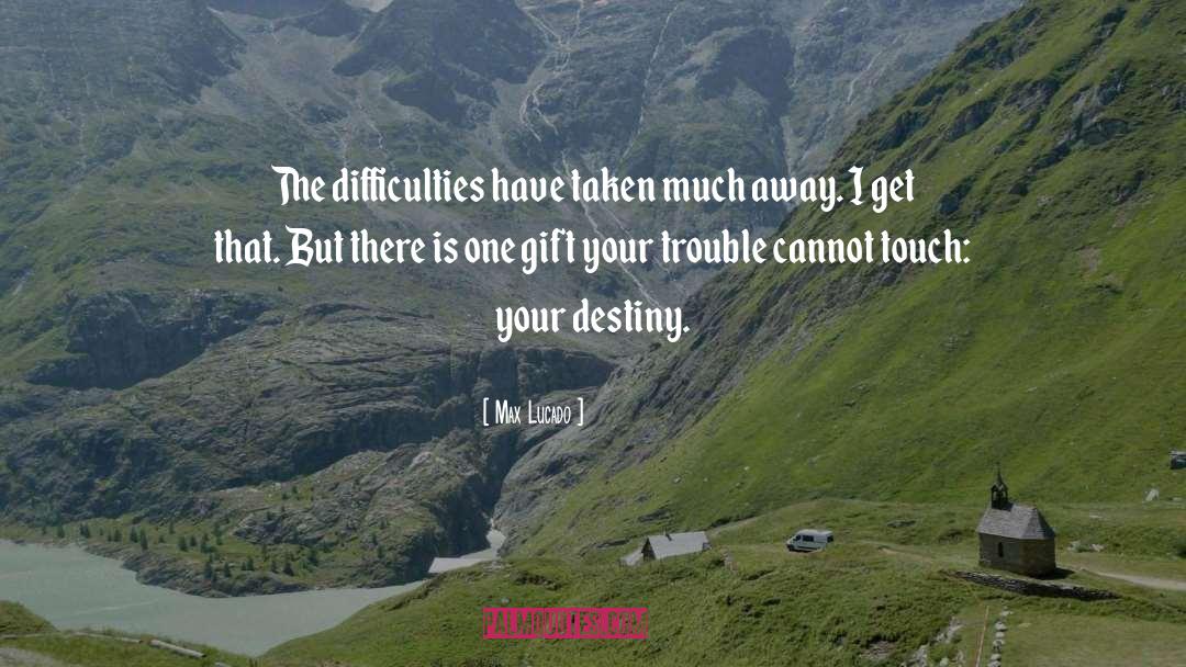 Your Destiny quotes by Max Lucado