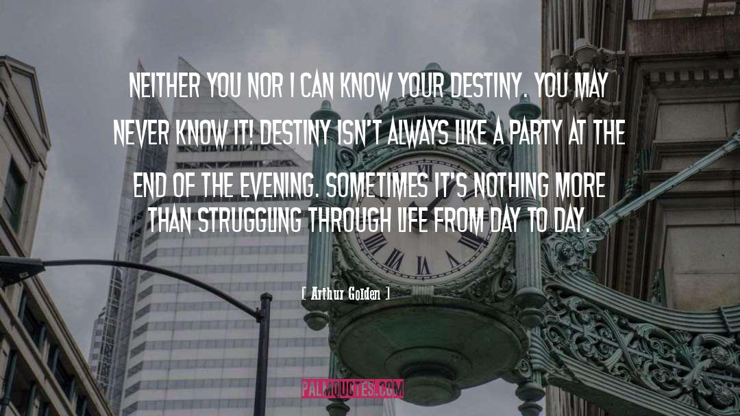 Your Destiny quotes by Arthur Golden