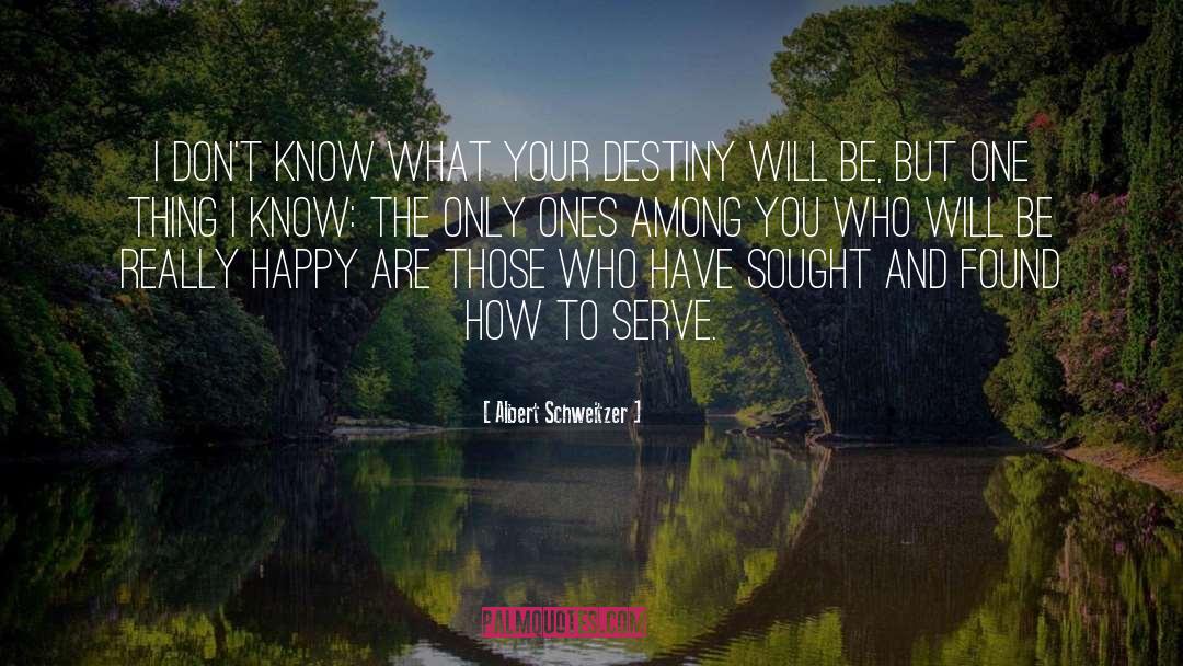 Your Destiny quotes by Albert Schweitzer