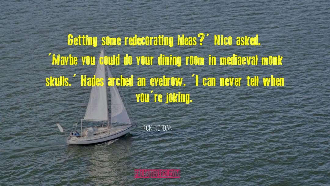 Your Dining Room quotes by Rick Riordan