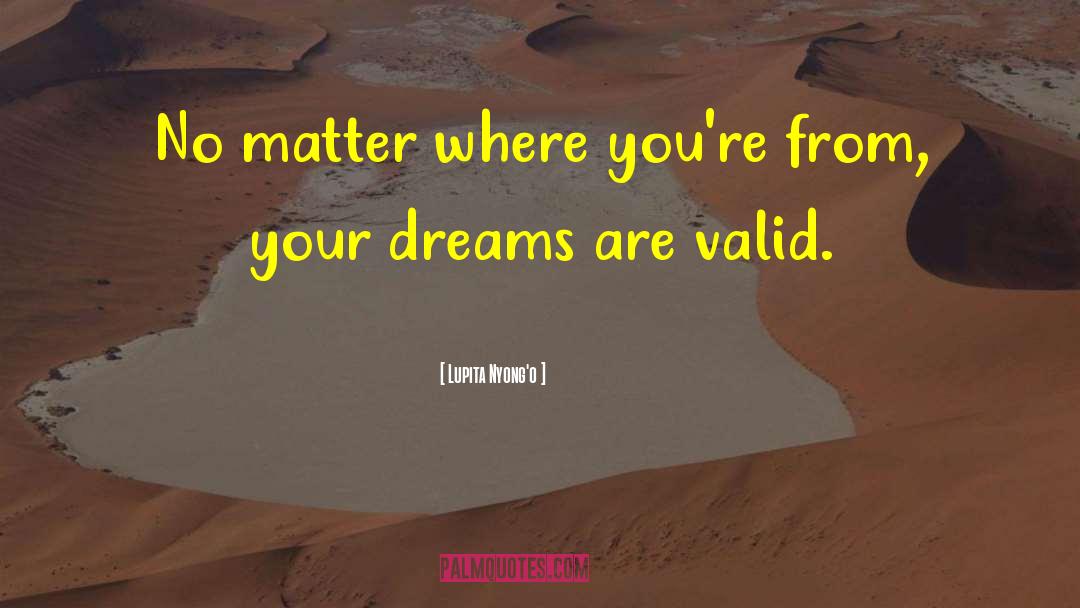 Your Dreams Are Valid quotes by Lupita Nyong'o