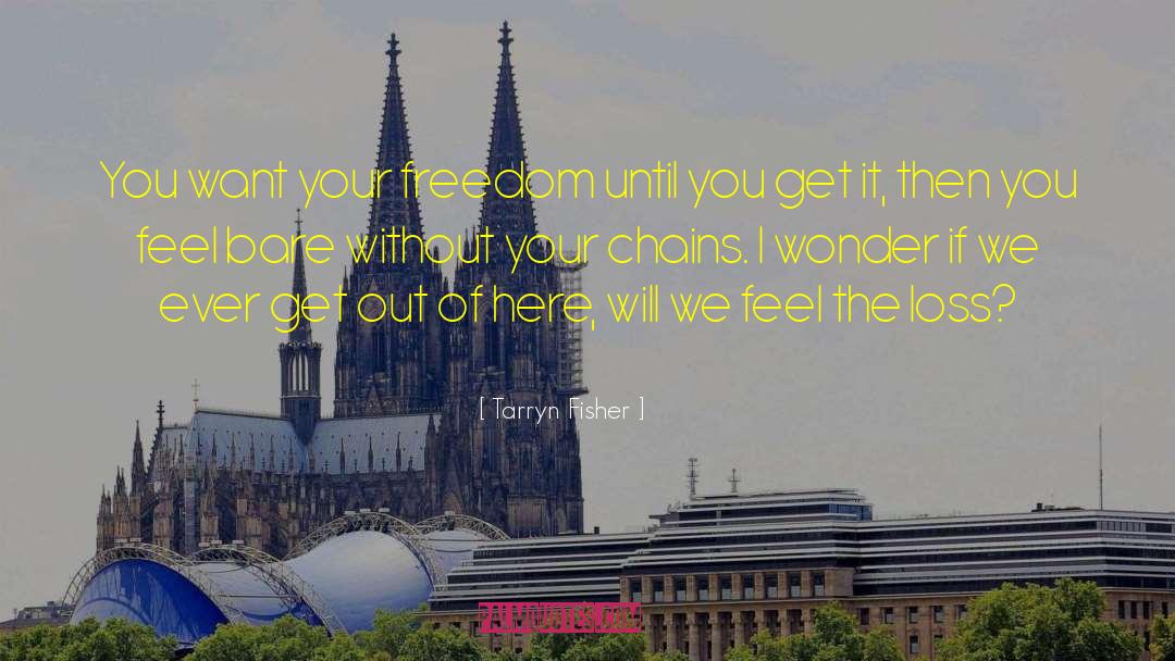 Your Freedom quotes by Tarryn Fisher
