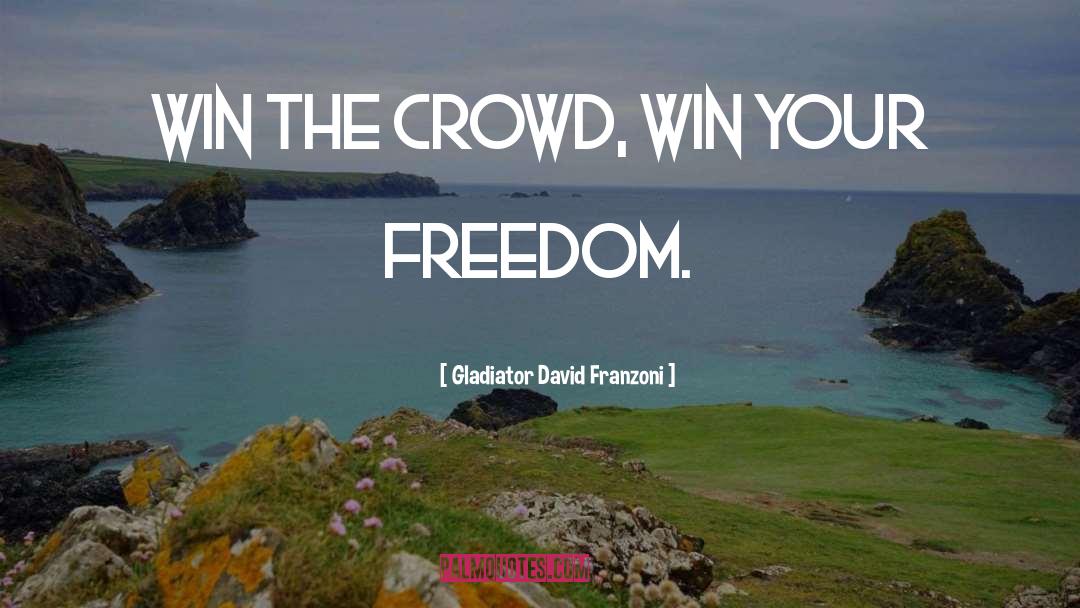 Your Freedom quotes by Gladiator David Franzoni