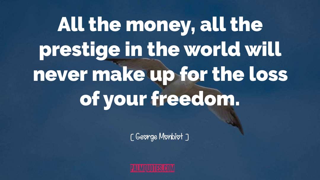 Your Freedom quotes by George Monbiot