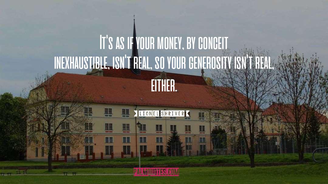 Your Generosity quotes by Lionel Shriver