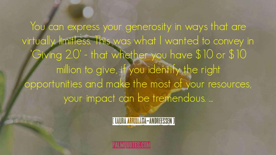 Your Generosity quotes by Laura Arrillaga-Andreessen