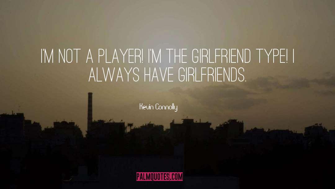 Your Girlfriend quotes by Kevin Connolly