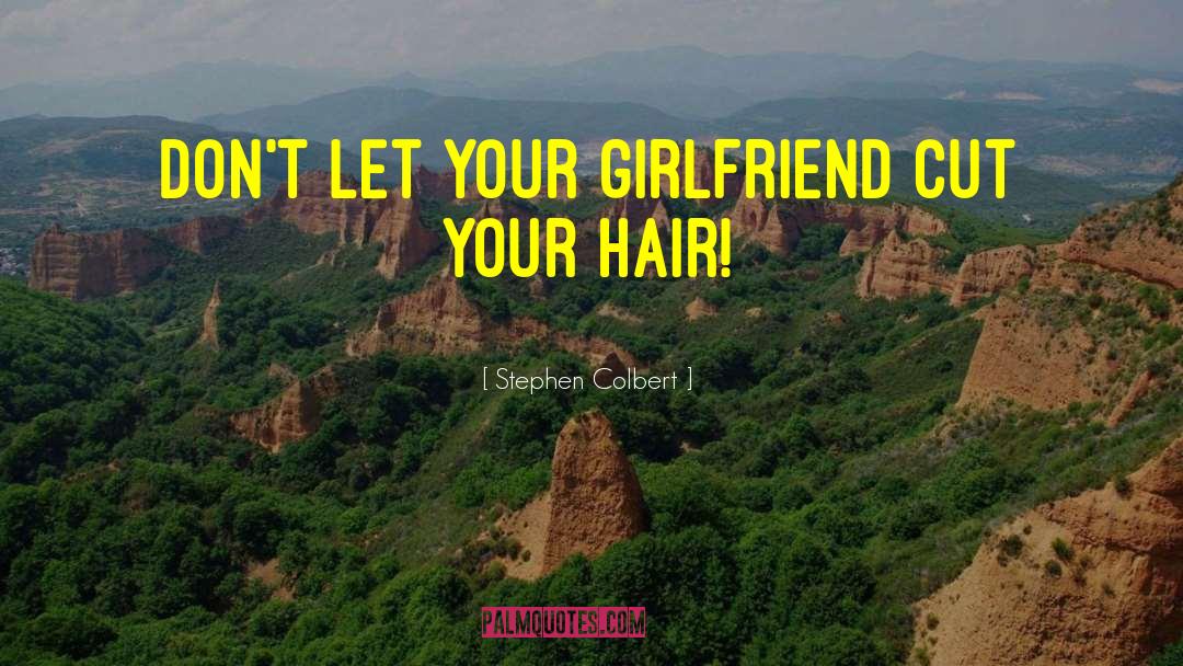 Your Girlfriend quotes by Stephen Colbert