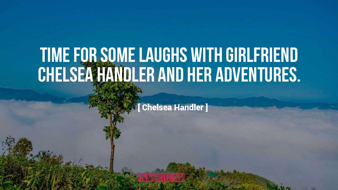 Your Girlfriend quotes by Chelsea Handler