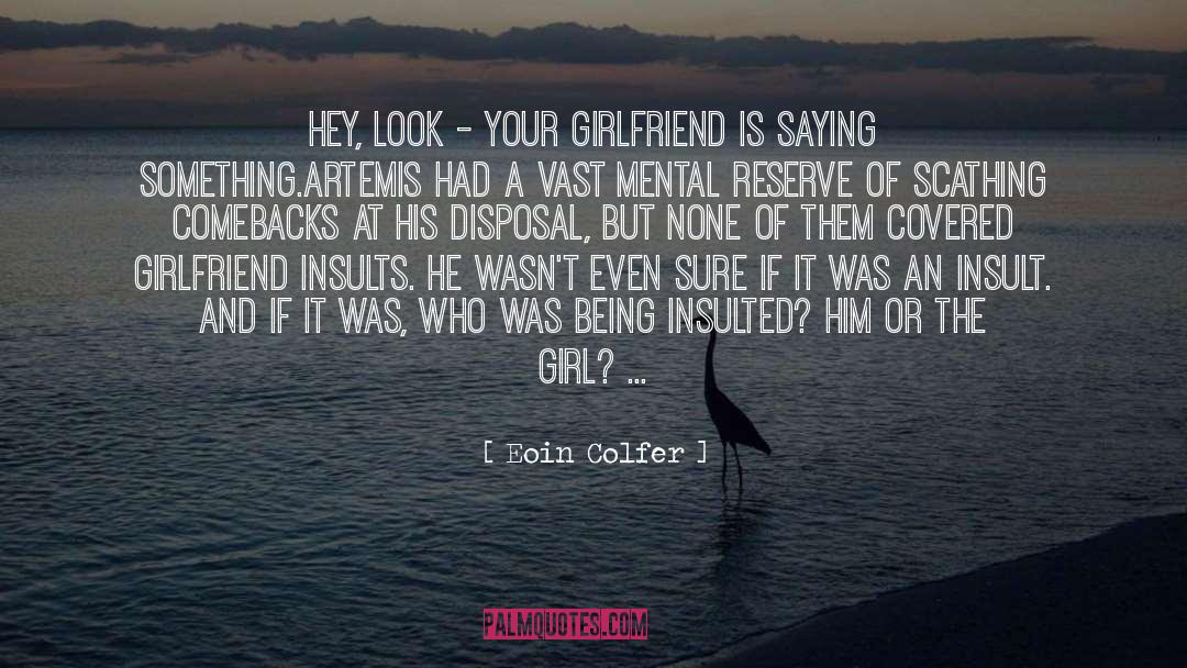 Your Girlfriend quotes by Eoin Colfer