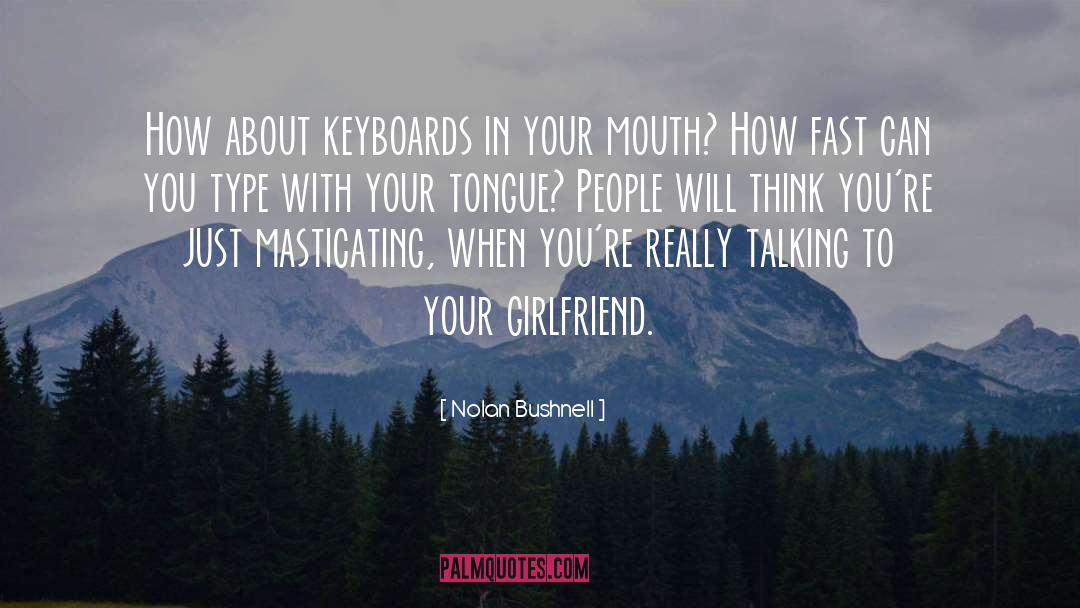 Your Girlfriend quotes by Nolan Bushnell