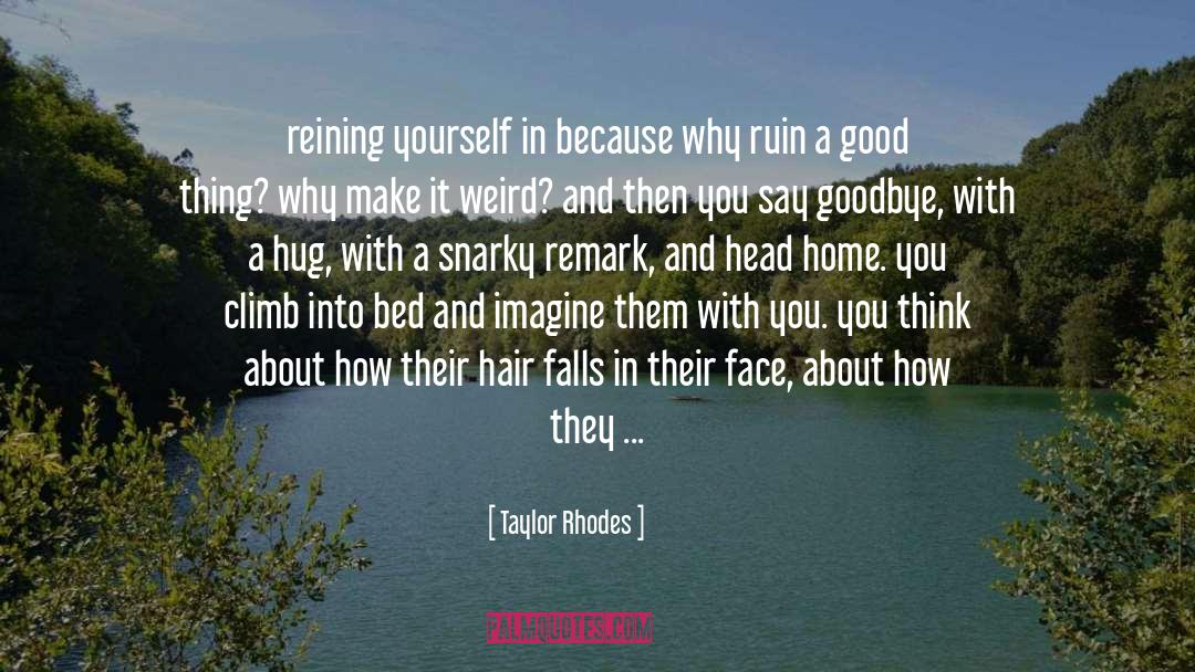 Your Good Nature Is Your Reward quotes by Taylor Rhodes