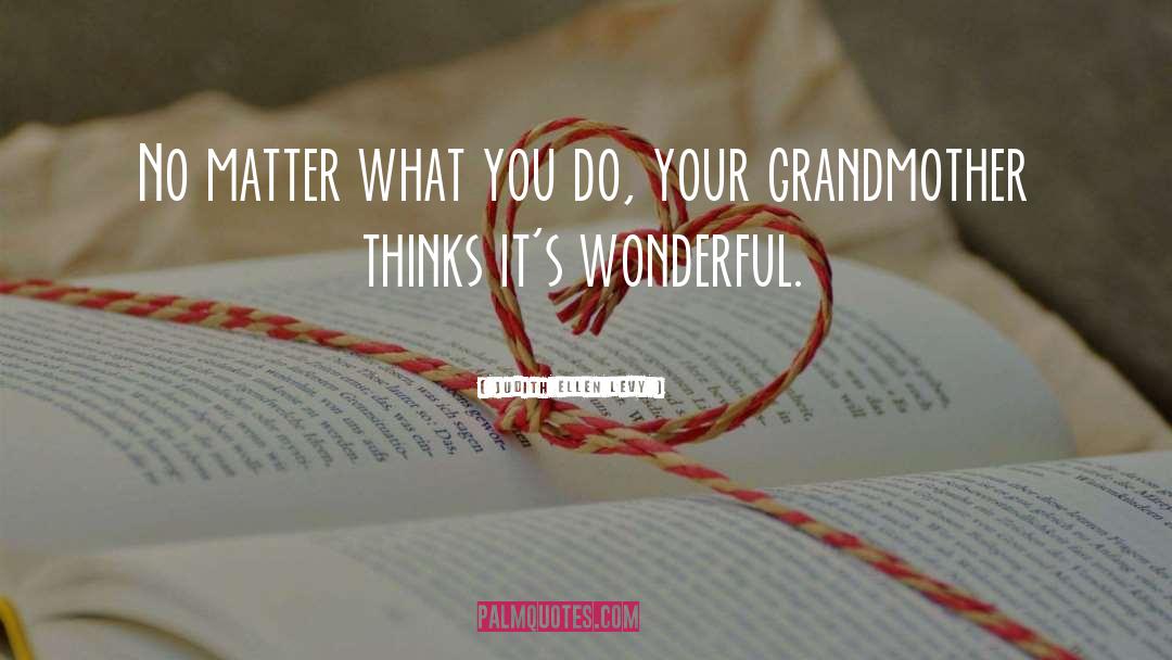Your Grandmother quotes by Judith Ellen Levy