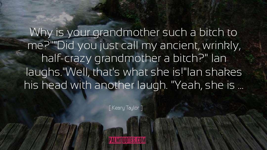 Your Grandmother quotes by Keary Taylor