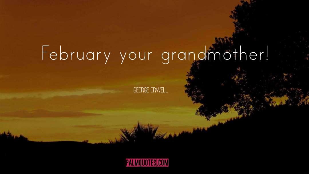 Your Grandmother quotes by George Orwell