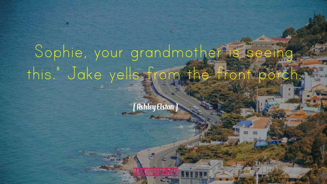 Your Grandmother quotes by Ashley Elston