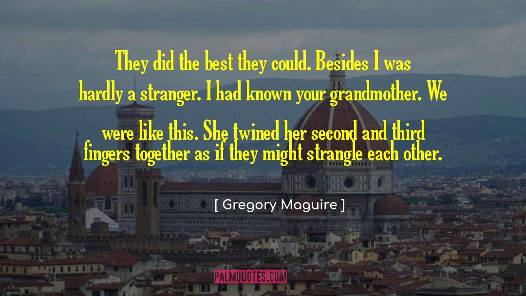 Your Grandmother quotes by Gregory Maguire