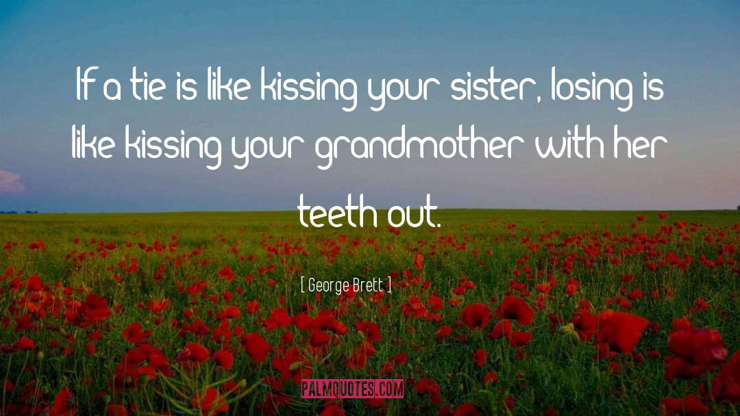Your Grandmother quotes by George Brett