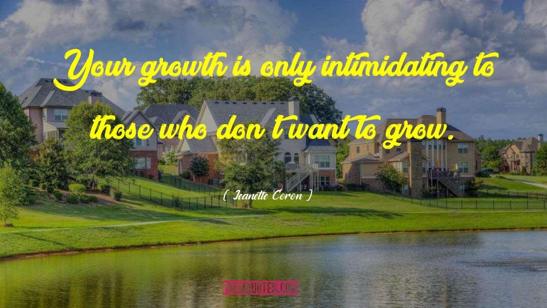 Your Growth Scares People quotes by Jeanette Coron