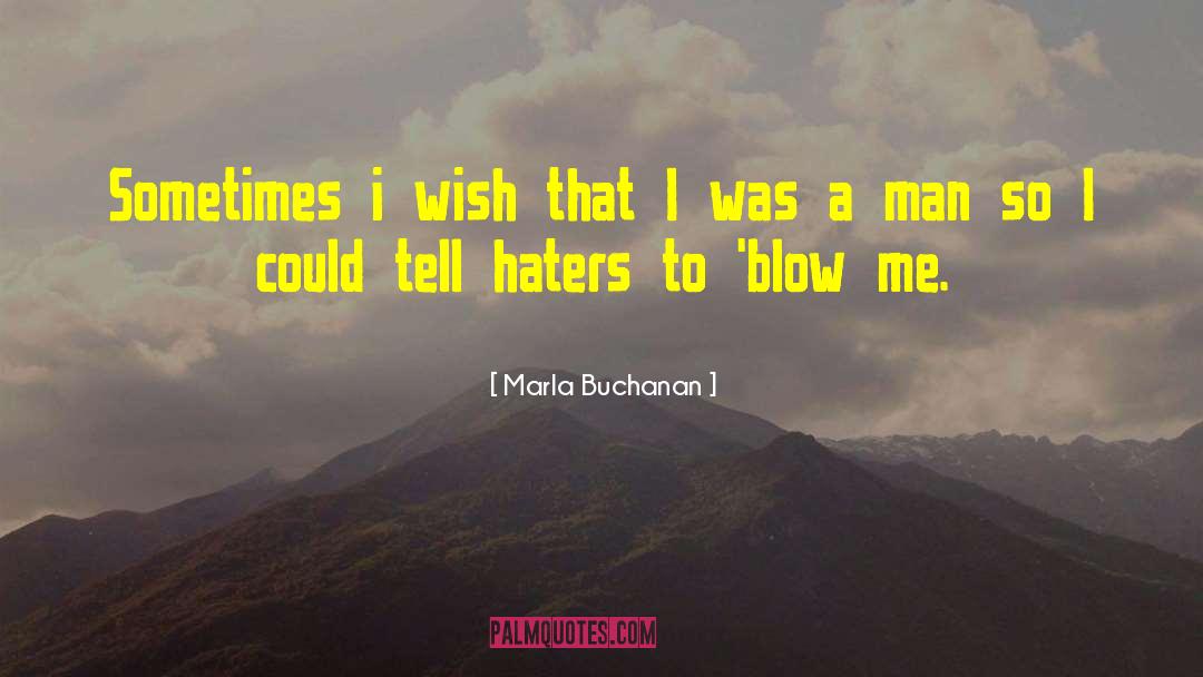Your Haters quotes by Marla Buchanan