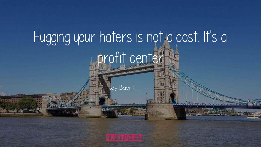 Your Haters quotes by Jay Baer