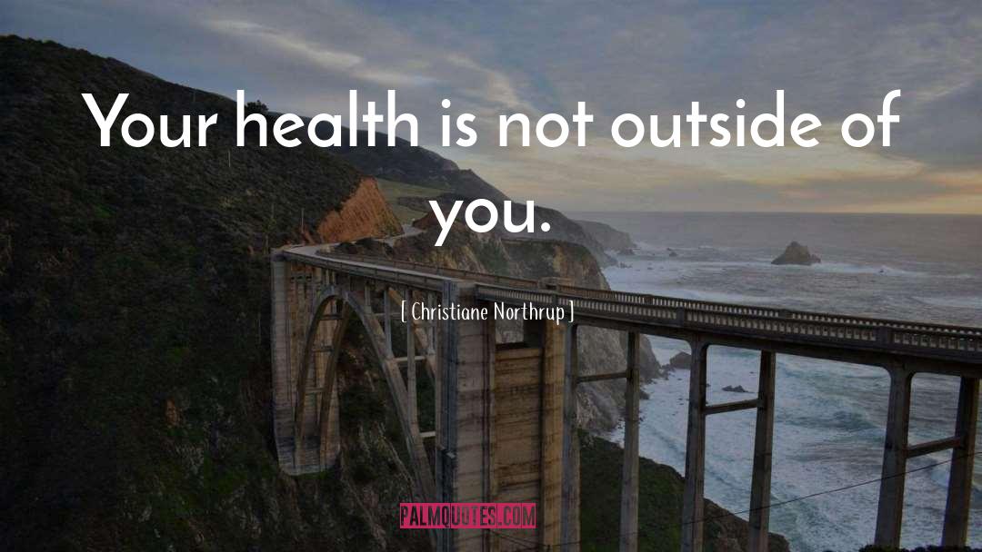 Your Health Is Important quotes by Christiane Northrup