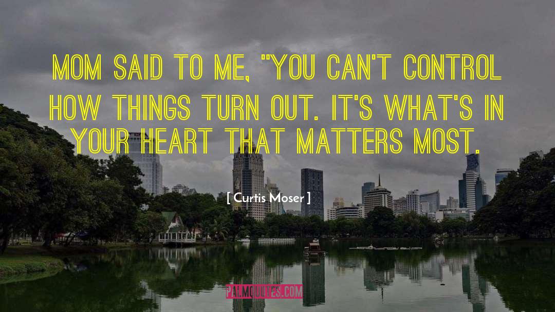 Your Heart Desires quotes by Curtis Moser