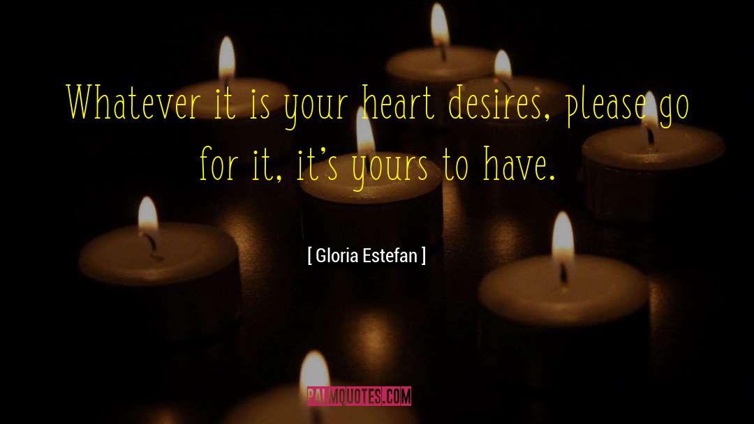 Your Heart Desires quotes by Gloria Estefan
