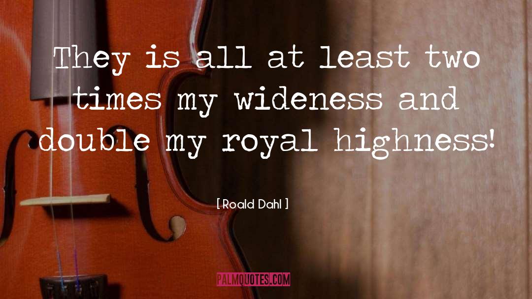 Your Highness quotes by Roald Dahl
