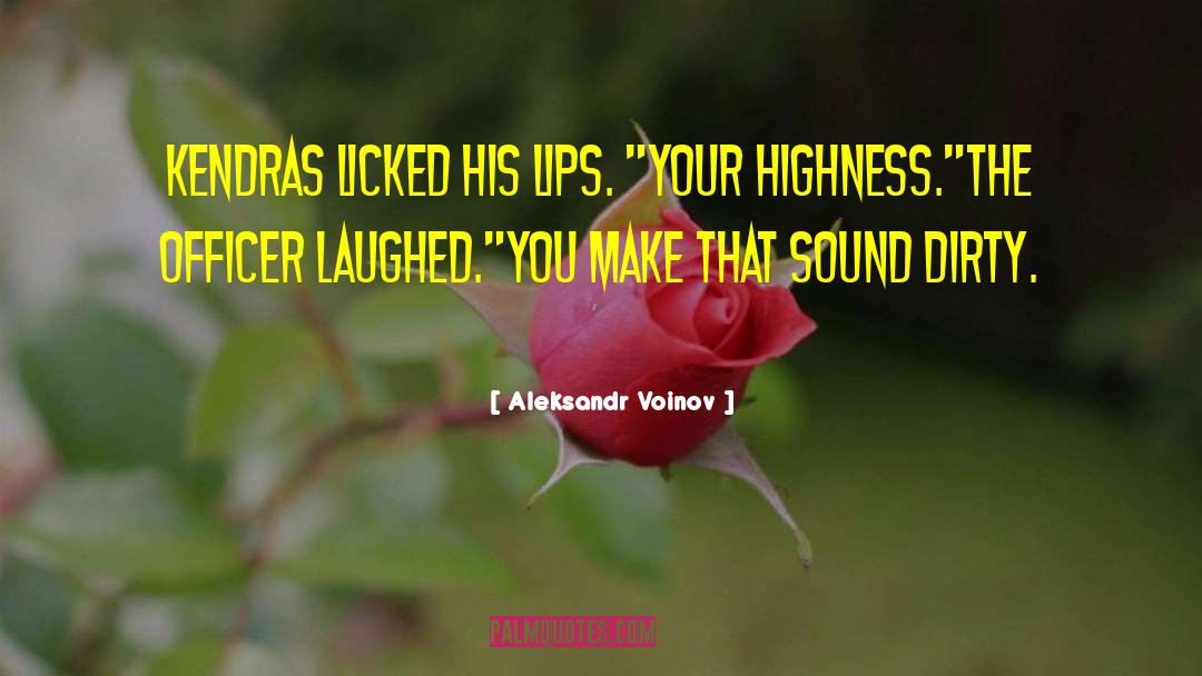 Your Highness quotes by Aleksandr Voinov