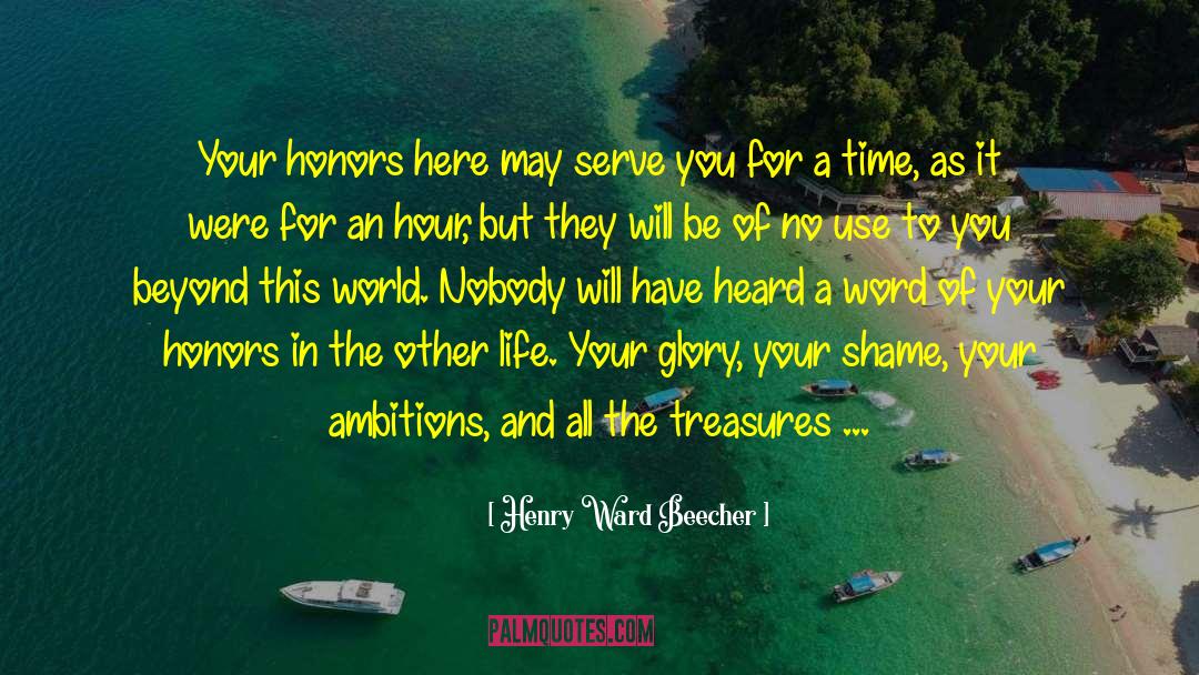 Your Honor quotes by Henry Ward Beecher