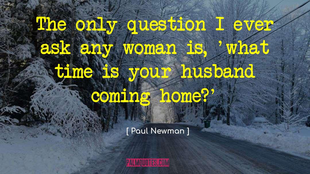 Your Husband quotes by Paul Newman