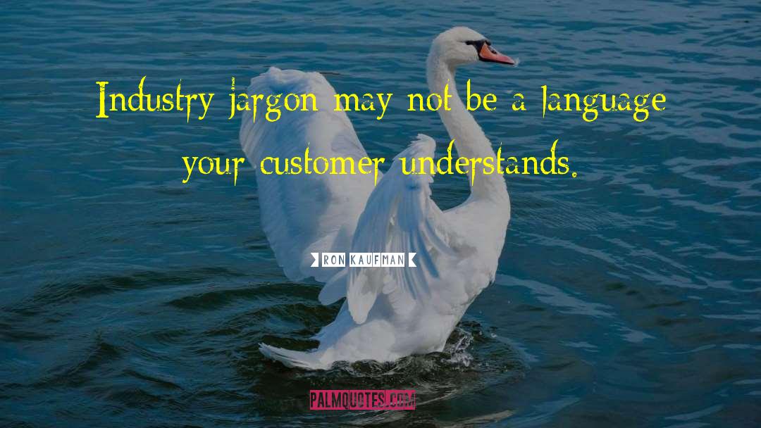 Your Jargon Or Mine quotes by Ron Kaufman