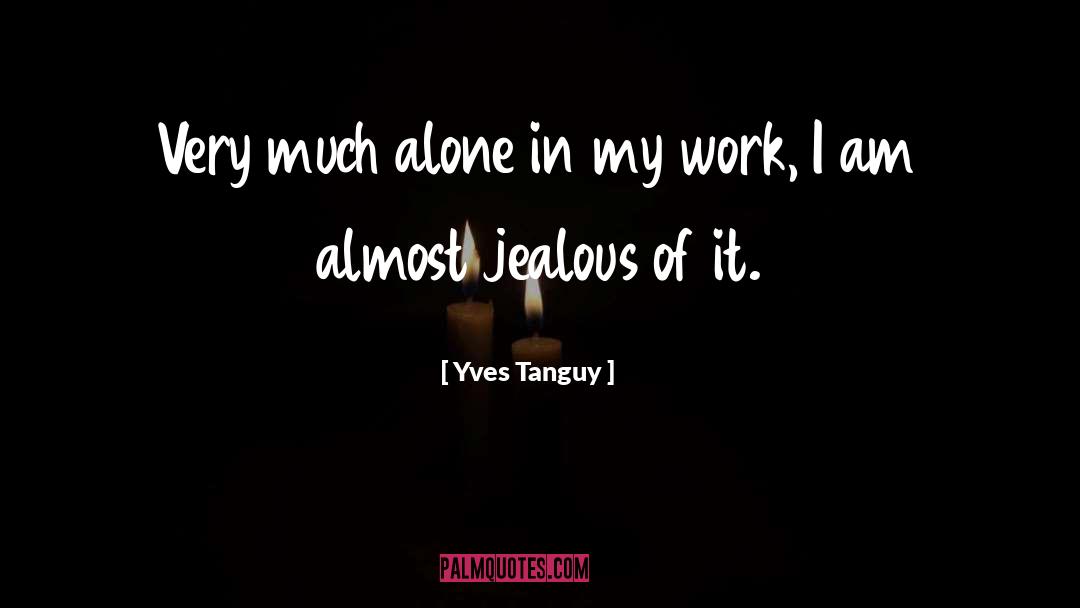 Your Jealous quotes by Yves Tanguy