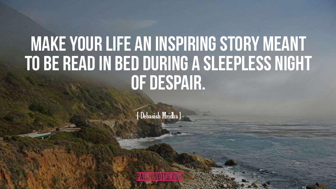 Your Life Is An Aspiring Story quotes by Debasish Mridha