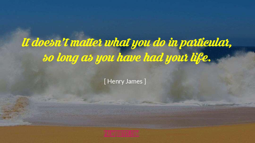 Your Life Your Journey quotes by Henry James
